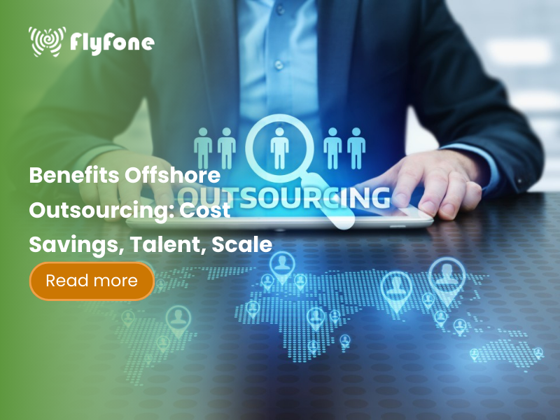 Benefits Offshore Outsourcing: Cost Savings, Talent, Scale
